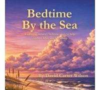 Bedtime by the Sea: A calming, sensory bedtime story to help children relax and fall asleep