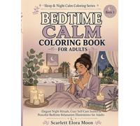 Bedtime Calm Coloring Book for Adults: Elegant Night Rituals, Cozy Self-Care Scenes & Peaceful Bedtime Relaxation Illustrations for Adults (Sleep & Night Calm Coloring Series)