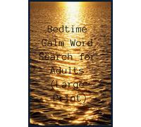 Bedtime Calm Word Search for Adults (Large Print): Relax Your Mind in 10 Minutes Before Sleep - 120 Soothing Night-Time Puzzles (Mind Unwind Evenings Series)