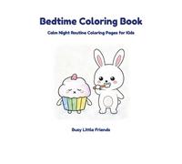 Bedtime Coloring Book: Calm Night Routine Coloring Pages for Kids (Busy Little Friends)