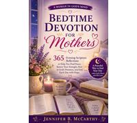 Bedtime Devotion for Mothers: 365 Evening Scripture Reflections to Help You Find Peace, Renew Your Strength, Rest in God's Presence, and End Each Day with Hope (A Woman In God's Mind)