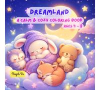 Bedtime Dreamland: A Calm & Cozy Coloring Book for Kids Ages 4-8: 40 Dreamy Illustrations of Sleepy Animals, Stars, Clouds & Cozy Night Scenes - A ... Wind Down, Feel Safe & Drift Off to Sleep!