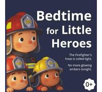 Bedtime for Little Heroes: A Gentle Rhyming Story to Help Your Little Hero Recharge for Tomorrow. A Soothing Rhythmic Tale of Capes, Crowns, and Sweet Dreams