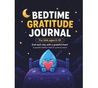 Bedtime Gratitude Journal for Kids: A Peaceful Mindfulness Habit for Ages 6-10 to Reflect, Draw, and Fall Asleep with a Grateful Heart