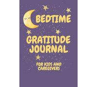 Bedtime Gratitude Journal for Kids and Caregivers: 30-Day Guided Reflection Book for Building Connection, Calm, and Happy Memories: Daily Prompts to ... and Create Peaceful Bedtime Routines Together