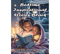 Bedtime Inspirational Stories Black: Gentle Tales of Courage, Kindness, and Imagination for Children