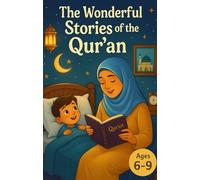 Bedtime Islamic Stories for Kids Ages 6-9: Wonderful Moral Tales Inspired by the Qur’an to Learn Values, Faith, and Wisdom Before Sleep