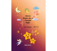 Bedtime Islamic Stories for Kids: Inspiring Stories of Faith, Kindness, Gratitude, and Good Character Before Bed