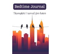 Bedtime Journal. The thoughts I saved for later: An Evening Practice for Calming Your Mind and Releasing the Day's Stress. The Relaxing Notebook for Your Bedside Table.