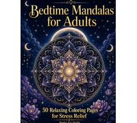 Bedtime Mandalas for Adults: 50 Stress Relief Coloring Pages for Relaxation, Calm, and Anxiety Relief