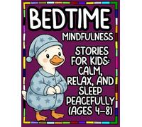 Bedtime Mindfulness Stories for Kids: Calm, Relax, and Sleep Peacefully (Ages 4-8): Gentle Short Stories to Help Children Relax, Practice Mindfulness, and Drift into Sweet Dreams