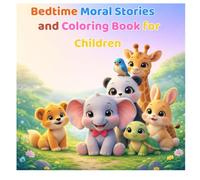 Bedtime Moral Stories and Coloring Book for Children: Illustrated Heartwarming Animal Tales That Teach Kindness, Courage, and Honesty Ages 2-10 | ... (Smart Kids: Story and Learning Adventures)