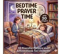 Bedtime Prayer Time: 30 Gentle Affirmations & Prayers for ages 3-7