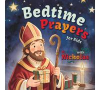 Bedtime Prayers for Kids with St. Nicholas: A Christian Children's Book with a Short Saint Biography, a Night Prayer, and Simple Gratitude Prompts for ... (Bedtime with the Saints for Little Hearts)