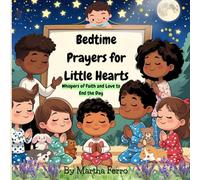 Bedtime Prayers for Little Hearts: Whispers of Faith and Love to End the Day