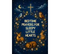 Bedtime Prayers for Sleepy Little Hearts: 40 Nighttime Prayers to Help Children Feel Safe, Loved, and Closer to God