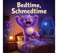Bedtime, Schmedtime: A Silly Bedtime Story for Kids Who Don’t Want to Sleep