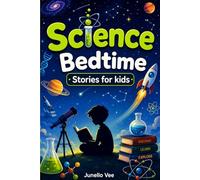 Bedtime Science Stories for Kids Ages 3-5: 45+ Engaging Tales About Nature, Space, Animals, and the Incredible World Around Us