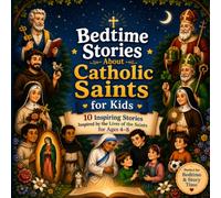 Bedtime Stories About Catholic Saints for Kids: 10 Inspiring Stories Inspired by the Lives of the Saints for Ages 4-8