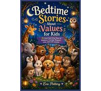 Bedtime Stories About Values for Kids: 15 Heartwarming Tales of Kindness, Courage, Respect, Love, and Life Lessons