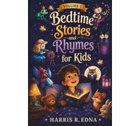 Bedtime Stories and Rhymes for Kids: Short Nursery Rhymes, Fairy Tales, Timeless Moral Lessons to Build Confidence, Courage, Kindness, and Character (365 Story Collection, Book 1 of 5)