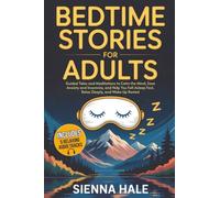 Bedtime Stories for Adults: Guided Tales and Meditations to Calm the Mind, Ease Anxiety and Insomnia, and Help You Fall Asleep Fast, Relax Deeply, and ... for Adults: Sleep & Relaxation Series)