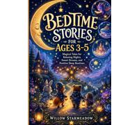BEDTIME STORIES FOR AGE 3-5: Magical Tales for Relaxing Nights, Sweet Dreams, and Positive sleep Routines