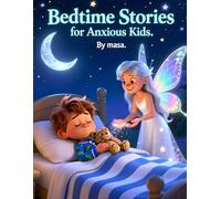 Bedtime Stories for Anxious Kids: Heartwarming Stories to Help Children Relax and Sleep Peacefully