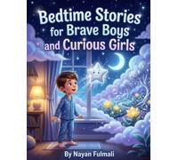 Bedtime Stories for Brave Boys and Curious Girls: A Collection of Magical Bedtime Adventures About Courage, Kindness, Friendship, and Confidence for Kids Ages 6-8