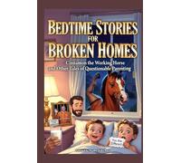 Bedtime Stories for Broken Homes: Cinnamon the Working Horse and Other Tales of Questionable Parenting (Broken Homes Bedtime Stories)