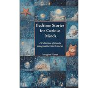 Bedtime Stories for Curious Minds: A Collection of Gentle, Imaginative Short Stories