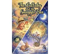 Bedtime Stories for kid Ages 3-7: The Lullaby and the Snuggle Tree: Calming Bedtime Mindfulness Stories to Soothe Anxious Minds, Settle Restless Bodies, and Comfort Big Feelings