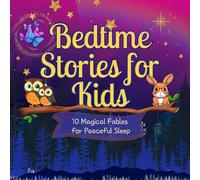 Bedtime Stories for Kids: 10 Magical Fables for Peaceful Sleep