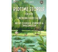 Bedtime Stories for Kids: 7 Modern Fairy Tales About Courage, Kindness & Imagination (Nia Laro Modern Fairy Tales)