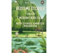 Bedtime Stories for Kids: 7 Modern Fairy Tales About Courage, Kindness & Imagination (Nia Laro Modern Fairy Tales)