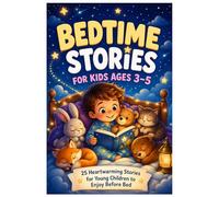 Bedtime Stories for Kids Ages 3-5: 25 Heartwarming Stories for Young Children to Enjoy Before Bed