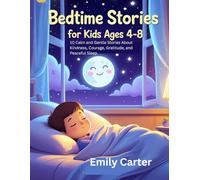 Bedtime Stories for Kids Ages 4-8: 10 Calm and Gentle Stories About Kindness, Courage, Gratitude, and Peaceful Sleep