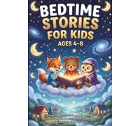 Bedtime Stories for Kids Ages 4-8: An Enchanting Collection of Magical Tales and Moral Stories to Spark Imagination and Help Your Child Fall Asleep Peacefully Every Single Night