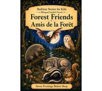 Bedtime Stories for Kids - Bilingual English-French: Forest Friends - Amis de la Forêt: 4 (Seven Evenings Before Sleep Bilingual editions)