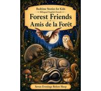 Bedtime Stories for Kids - Bilingual English-French: Forest Friends - Amis de la Forêt (Seven Evenings Before Sleep Bilingual editions)