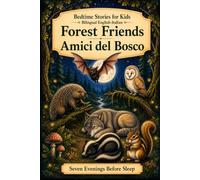 Bedtime Stories for Kids - Bilingual English-Italian: Forest Friends - Amici del Bosco (Seven Evenings Before Sleep Bilingual editions)