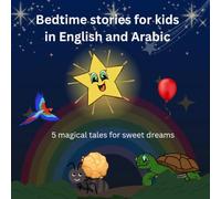 Bedtime stories for kids in English and Arabic 5 magical tales for sweet dreams
