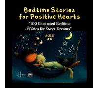 Bedtime Stories for Positive Hearts: 100 Short Illustrated Tales for Kids Ages 3-6 | Happy, Calm, and Inspiring Sleep Stories