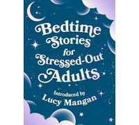 Bedtime Stories for Stressed Out Adults: DESIGNED TO CALM YOUR MIND FOR A GOOD NIGHT'S SLEEP
