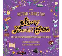 Bedtime Stories for Strong Jewish Girls: Tales of 50 Jewish Heroines Who Changed the World