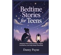 Bedtime Stories for Teens: Relaxing Tales to Ease Anxiety, Inspire Confidence, and Help Sleep Peacefully