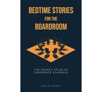 Bedtime Stories for the Boardroom: The Pocket Atlas of Corporate Scandals