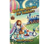 Bedtime Stories for Toddlers: Magical Tales to Spark Sweet Dreams. Adventures to End the Day with a Smile.