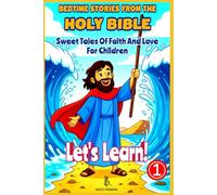 Bedtime Stories From The Holy Bible: Sweet Tales of Faith and Love for Children