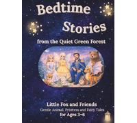 Bedtime Stories from the Quiet Green Forest: Little Fox and Friends - Gentle Animal, Princess and Fairy Tales for Ages 3-6